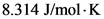 8.314 J/mol K
