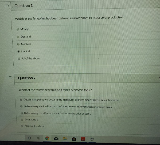 Question 1 Which of the following has been defined as an economic resource of production? Money Demand Markets Capital All of