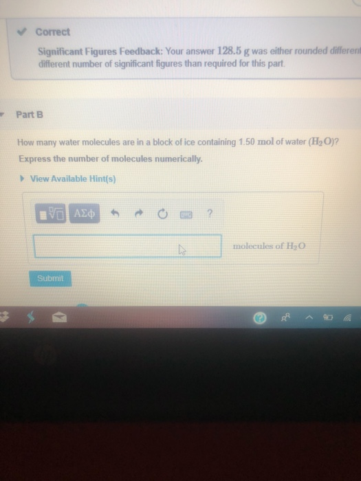 Correct Significant Figures Feedback: Your answer 128.5 g was either rounded different different number of significant figure