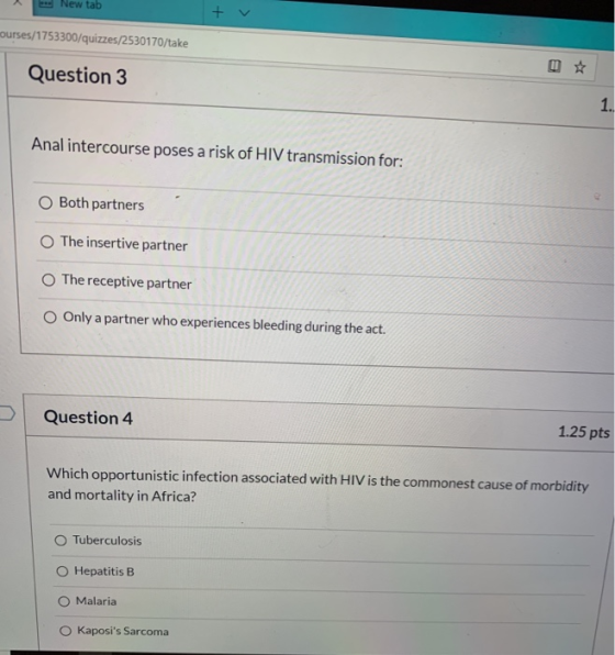 New tab tv ourses/1753300/quizzes/2530170/take Question 3 Anal intercourse poses a risk of HIV transmission for: O Both partn