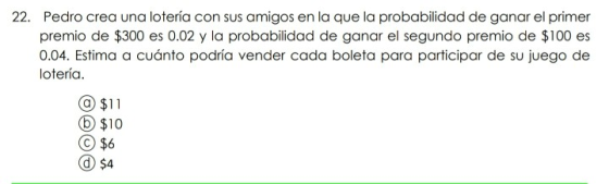 22. Pedro crea una lotería con sus amigos en la que la probabilidad de ganar el primer premio de $300 es 0.02 y la probabilid
