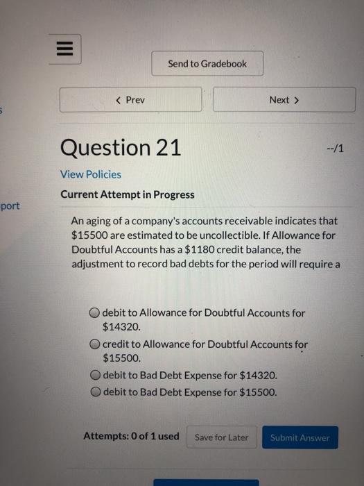 Send to Gradebook < Prev Next > Question 21 --/1 View Policies Current Attempt in Progress port An aging of a companys accou