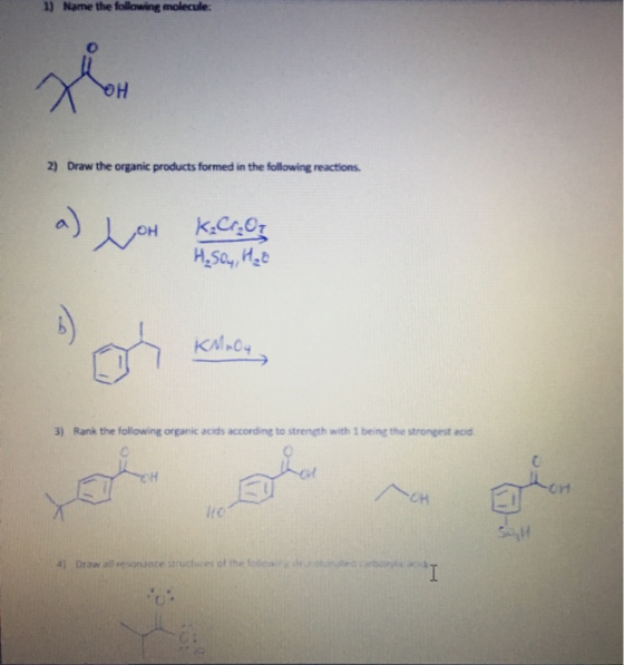 1) Name the following molecule: 2) Draw the organic products formed in the following reactions. K.C.07 H₂SO4, H₂o 3) Rank the