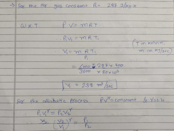 - for the Air gas constant R= 287 3/kg.k W.K.T. Pv=MRT Riv=MR Ti (Tin kelvin, min kg/sec) V=MRTI P, = 6000 x 287 x 400 3600 X