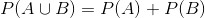P(A U B) = P(A) + P(B)