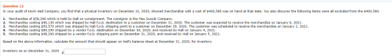 Question 12 In your audit of Kevin Hall Company, you find that a physical inventory on December 31, 2020, showed merchandise