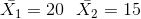 \bar{X_1}=20\, \, \, \, \bar{X_2}=15