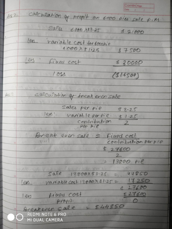 Carlin Page Date I I calculation of propit on 6000 pies sale film Sales 6000 X+3.25 $21000 les variable cost for 600opie 8000