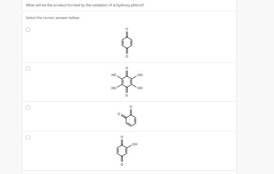 What will be the product formed by the oxidation of 4-hydroxy phenol? Select the correct answer below: OH