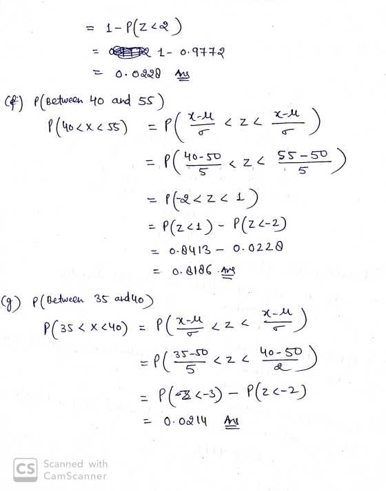 = 1 - Plzco) = O - 0.9772 = 0.0228 As C®) P(Between 40 and 55) P(40<x<55) = P( Mode < za kate) = P(40.90 < z< $5=50) =plq<2<1