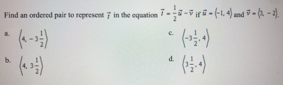 Find an ordered pair to represent 7 in the equation 7 -7 if ū= (1, 4) and 5 = (3. – 2). 2 a. c. 14:-) b. d. دعا 4