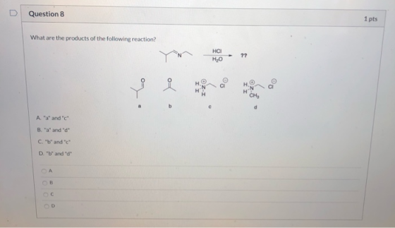 Question 8 1 pts What are the products of the following reaction? HO CHS A. a and c B. a and d C. b and c D. b a