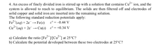 4. An excess of finely divided iron is stirred up with a solution that contains Cu²+ ion, and the system is allowed to reach