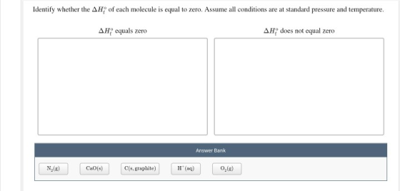 Identify whether the AH of each molecule is equal to zero. Assume all conditions are at standard pressure and temperature. AH