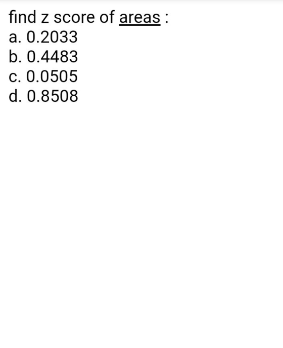 find z score of areas: a. 0.2033 b. 0.4483 c. 0.0505 d. 0.8508