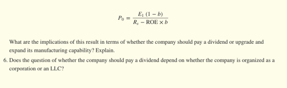 Po = E (1 - b) R, - ROE X b What are the implications of this result in terms of whether the company should pay a dividend or