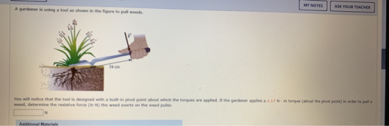 MY NOTES ASK YOUR TEACHER A Gardener is using a tool as shown in the figure to pull wees the gardenergies a 1.17Nm torque (ab