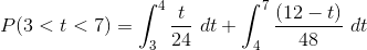 P(3 < t < 7) = \int_{3}^{4}\frac{t}{24} \ dt + \int_{4}^{7} \frac{(12 - t)}{48} \ dt