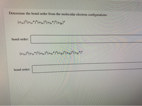 Determine the bond order from the molecular electron configurations. (o)(0 (a2)9(02*) (2p) bond order: (ou)(0)(02) (02)(p)(p