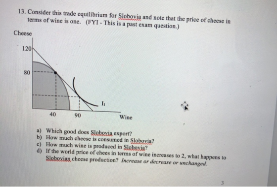 13. Consider this trade equilibrium for Slobovia and note that the price of cheese in terms of wine is one. (FYI - This is a