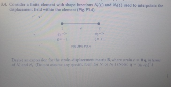 3.4. Consider a finite element with shape functions N(E) and N2(E) used to interpolate the displacement field within the elem