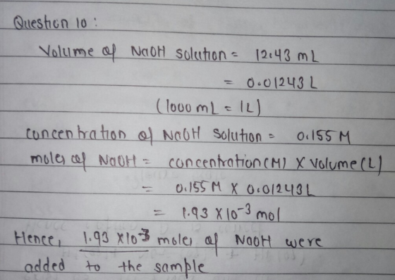 Question 10 Volume of NaOH solution = 12,43 mL = 0.01243 L (1000 mL = 1L) concentration ol NaOH Solution - 0.155 M moles al N