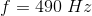 f = 490 H2