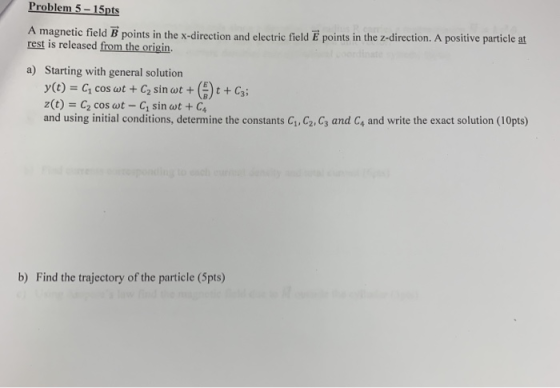 Problem 5-15pts A magnetic field B points in the x-direction and electric field E points in the 2-direction. A positive parti