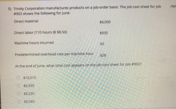(4p 5) Trinity Corporation manufactures products on a job-order basis. The job cost sheet for Job #902 shows the following fo