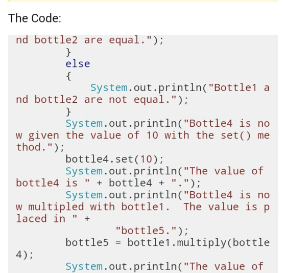 The Code: nd bottle2 are equal.) else System.out.println(Bottle1 a nd bottle2 are not equal.); System.out.println(Bottle4