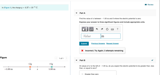 Review In (Figure 1), the charge q = 4.37 x 10-9 C. Part A Find the value of between -1.00 m and 0 where the electric potenti