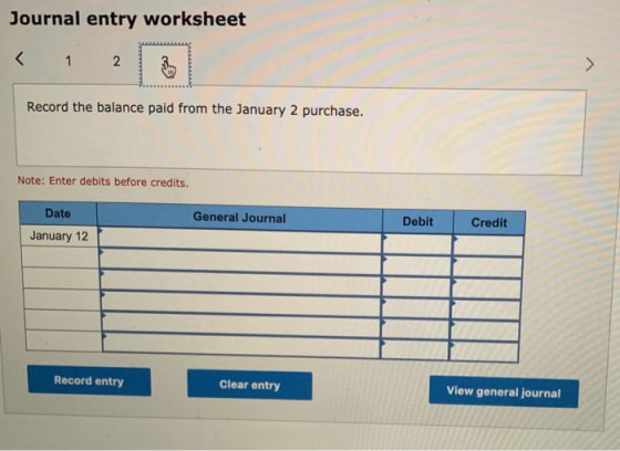 Journal entry worksheet < 1 2 Record the balance paid from the January 2 purchase. Note: Enter debits before credits. Date Ge