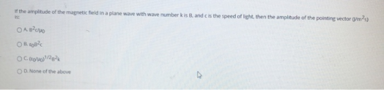 of the amplitude of the magnetic field in a plane wave with wave number kis B, and is the speed of light, then the amplitude
