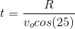 t = rac{R}{v_o cos (25)}