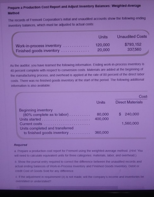 Prepare a Production Cost Report and Adjust Inventory Balances: Weighted-Average Method The records of Fremont Corporations