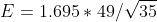 E = 1.695*49/\sqrt{35}