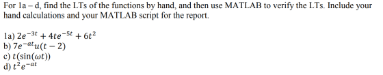 For la – d, find the LTs of the functions by hand, and then use MATLAB to verify the LTs. Include your hand calculations and