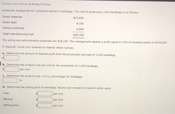 Product Cost Method of Product Pricing La Femme Accessories Inc. produces womens handbags. The cost of producing 1,220 handb