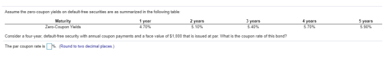 Assume the zero-coupon yields on default-free securities are as summarized in the following table: Maturity 1 year 2 years Ze