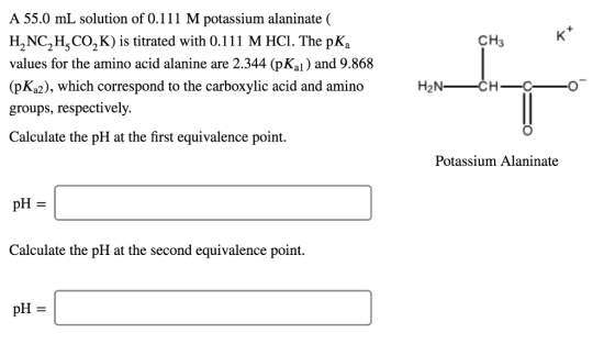 A 55.0 mL solution of 0.111 M potassium alaninate ( H2NC2HCO2K) is titrated with 0.111 M HCI. The pKa values for the amino ac