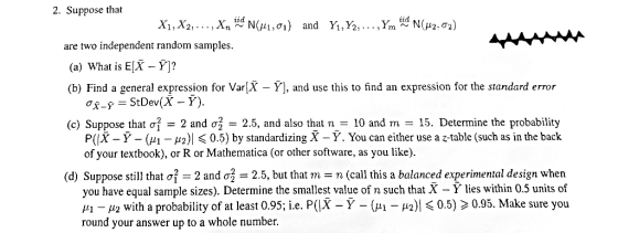 2. Suppose that X1, X2, ..., Xn N(41,01) and Yı,Y2,...,Ym * N(H2;02) are two independent random samples. (a) What is E[X -