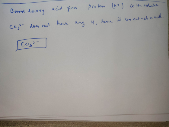 Bronse lowry acid gives proton [ht] in the solution have any H, hence it can not acts as acad. cog²- does not
