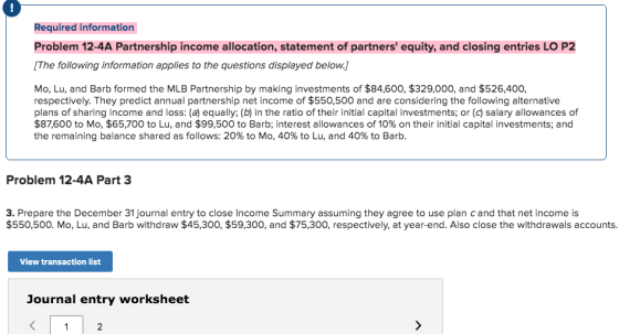 Required information Problem 12-4A Partnership income allocation, statement of partners equity, and closing entries LO P2 [T