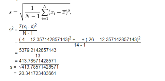 N 1 S = (x; – T)? N 1 i=1 $2= 2(X; - x)2 N-1 = (-4--12.357142857143)2 + + (-26 -- 12.357142857143)2 14-1 5379.2142857143 13 =