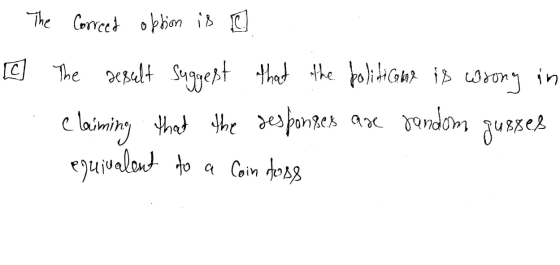 1. The Correed option is ♡ The result Suggest that the politicalat is wrong in claiming that the responges are random qusses