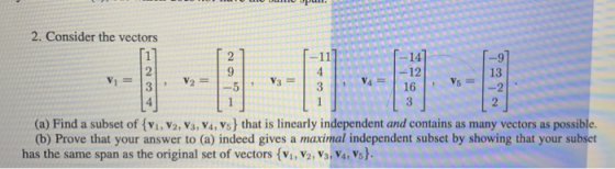2. Consider the vectors -11 -11] 31, ; [-9] 13 -2. V2 = V = 14 -51 3 V3 = 3 [-14] -12 16 16 V4 = Vs = (a) Find a subset of