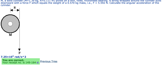 M, a solid cylinder (M=1.39 kg, R=U.111 m) pivots on a thin, fixed, frictionless bearing. A string wrapped around the cylinde