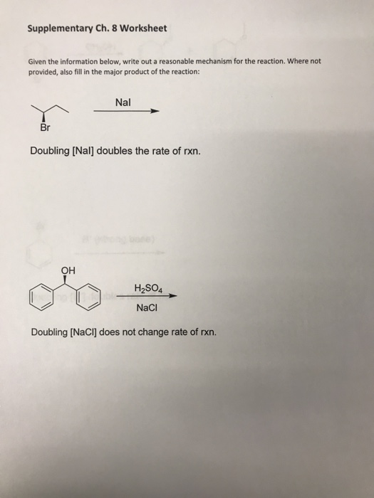 Supplementary Ch. 8 Worksheet Given the information below, write out a reasonable mechanism for the reaction. Where not provi