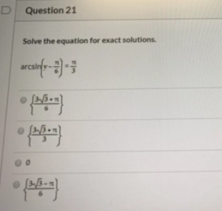 D Question 21 Solve the equation for exact solutions. arcsir(y - 3) } Posten . P67