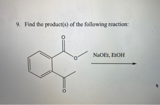 9. Find the product(s) of the following reaction: NaOEt, EtOH